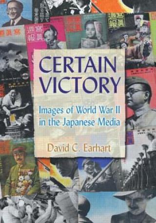 Könyv Certain Victory: Images of World War II in the Japanese Media David C. Earhart