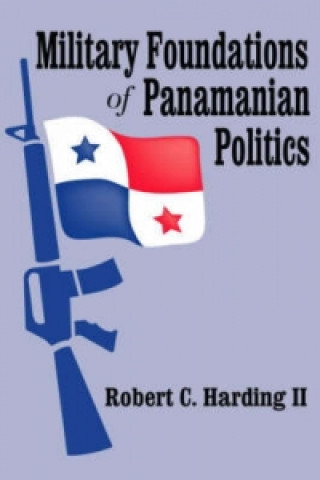 Könyv Military Foundations of Panamanian Politics Robert C. Harding