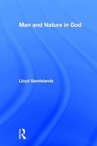 Könyv Man and Nature in God Lloyd E. Sandelands