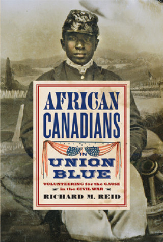 Kniha African Canadians in Union Blue Richard M. Reid