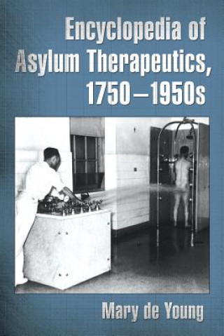 Knjiga Encyclopedia of Asylum Therapeutics, 1750-1950s Mary de Young