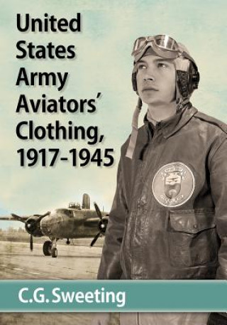 Carte Aviators' Clothing of the United States Army Air Forces, 1917-1945 C. G. Sweeting