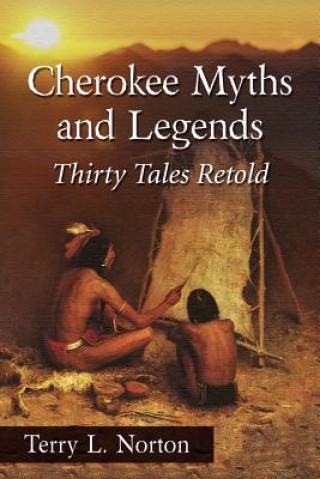 Könyv Cherokee Myths and Legends Terry L. Norton