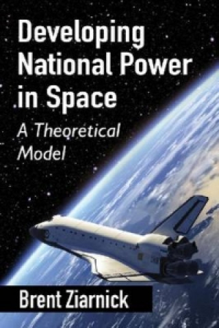 Buch Developing National Power in Space Brent Ziarnick