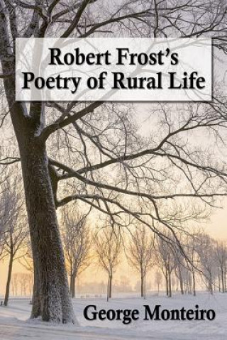 Könyv Robert Frost's Poetry of Rural Life George Monteiro