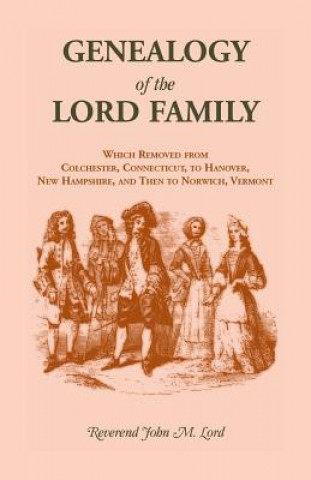 Książka Genealogy of the Lord Family which removed from Colchester, Connecticut to Hanover, New Hampshire and then to Norwich, Vermont John Mills Lord