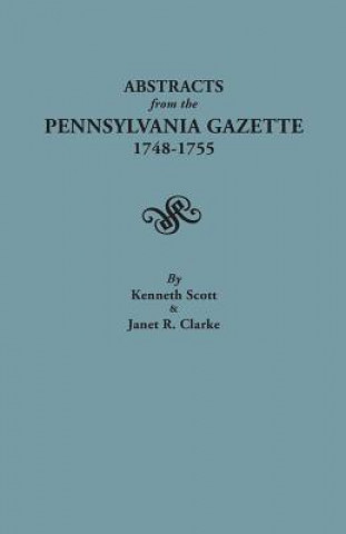 Kniha Abstracts from the Pennsylvania Gazette, 1748-1755 Janet R Clarke