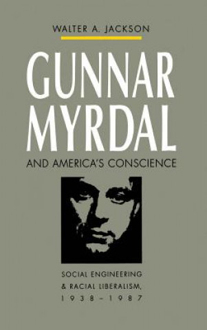 Carte Gunnar Myrdal and America's Conscience Walter A. Jackson