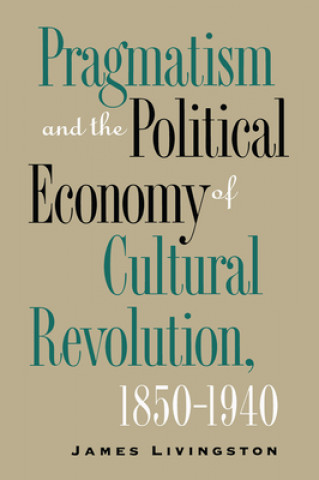 Carte Pragmatism and the Political Economy of Cultural Evolution James Livingston
