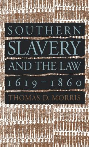 Kniha Southern Slavery and the Law, 1619-1860 Thomas D. Morris