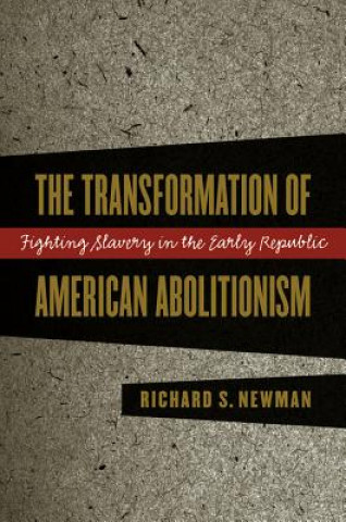 Βιβλίο Transformation of American Abolitionism Richard Newman