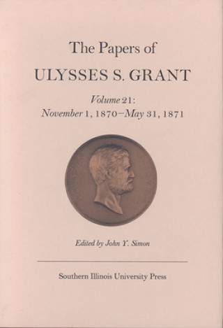 Book Papers of Ulysses S. Grant, Volume 21 Ulysses S. Grant