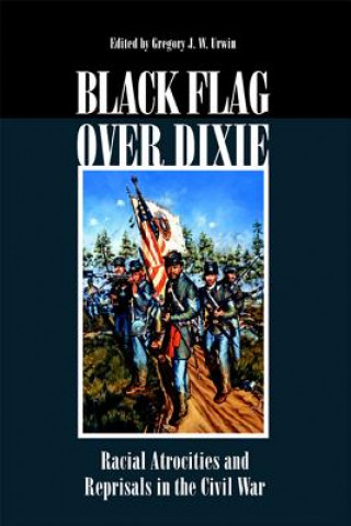 Knjiga Black Flag Over Dixie Gregory J.w. Urwin