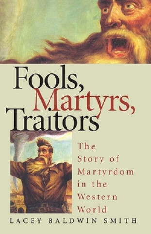 Książka Fools, Martyrs, Traitors Lacey Baldwin Smith