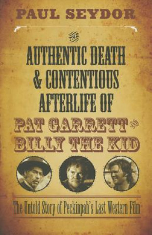 Kniha Authentic Death & Contentious Afterlife of Pat Garrett and Billy the Kid Paul Seydor