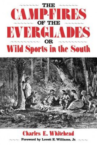 Kniha Camp-Fires Of The Everglades: Or Wild Sports In The South Charles E. Whitehead