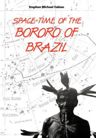 Könyv Space-time of the Bororo of Brazil Stephen Michael Fabian