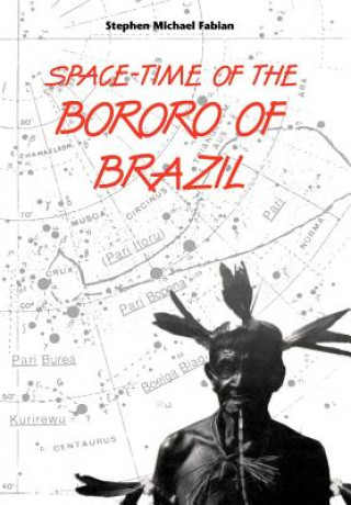 Kniha Space-time of the Bororo of Brazil Stephen Michael Fabian