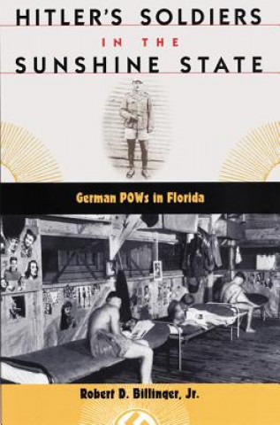 Könyv HITLER'S SOLDIERS IN THE SUNSHINE STATE Billinger