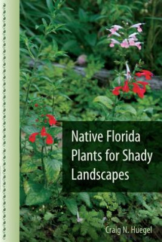 Könyv Native Florida Plants for Shady Landscapes Craig N. Huegel