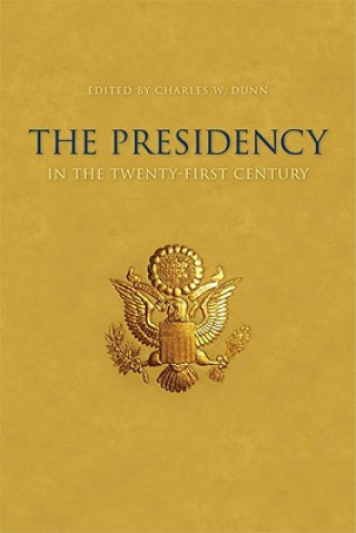 Knjiga Presidency in the Twenty-first Century Charles W. Dunn