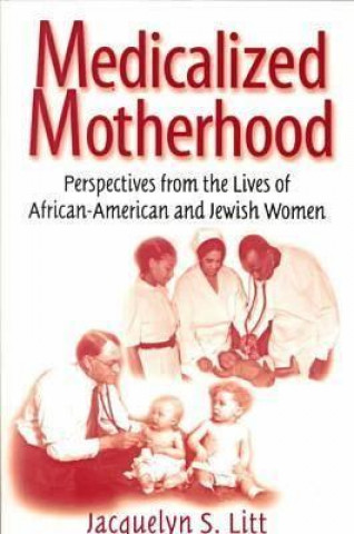 Carte Medicalized Motherhood Jacquelyn S. Litt