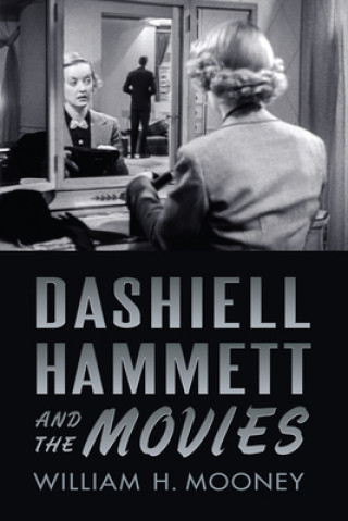 Книга Dashiell Hammett and the Movies William H. Mooney