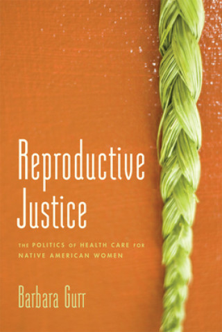 Kniha Reproductive Justice Barbara Gurr