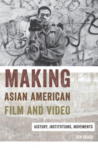 Kniha Making Asian American Film and Video Jun Okada