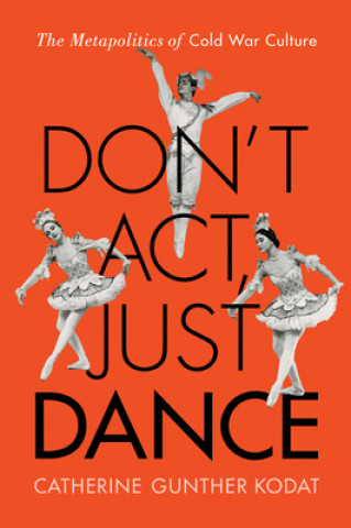 Knjiga Don't Act, Just Dance Catherine Gunther Kodat