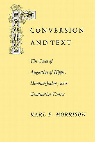Carte Conversion And Text: The Cases Of Hippo Herman-Judah And Constantine Tsatsos- Karl F. Morrison