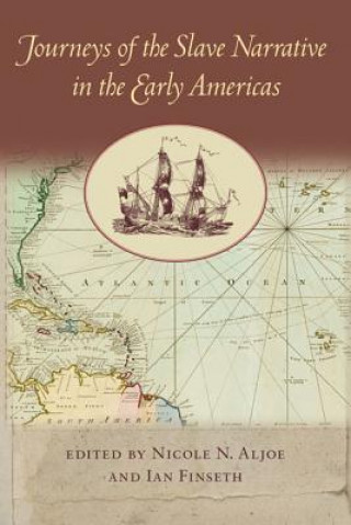 Knjiga Journeys of the Slave Narrative in the Early Americas Nicole N. Aljoe