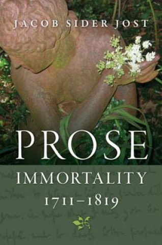 Könyv Prose Immortality, 1711-1819 Jacob Sider Jost