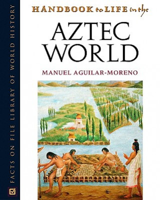 Книга Handbook to Life in the Aztec World Manuel Aguilar-Moreno