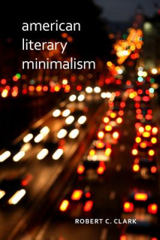 Kniha American Literary Minimalism Robert C. Clark