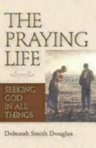 Книга Praying Life Smith Douglas Deborah