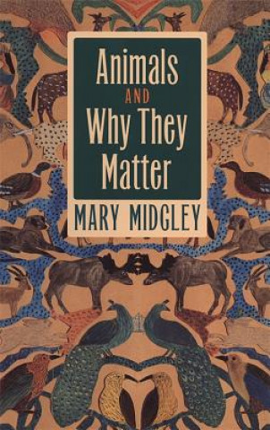 Carte Animals and Why They Matter Mary Midgley