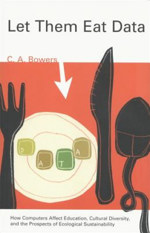 Kniha Let Them Eat Data C. A. Bowers