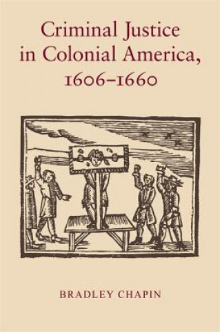 Kniha Criminal Justice in Colonial America, 1606-1660 Bradley Chapin