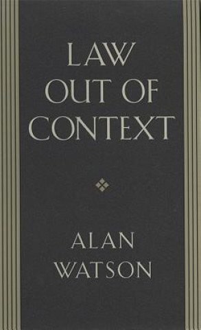 Kniha Law Out of Context Professor Alan Watson