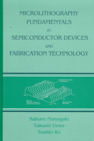 Könyv Microlithography Fundamentals in Semiconductor Devices and Fabrication Technology Toshio Ito