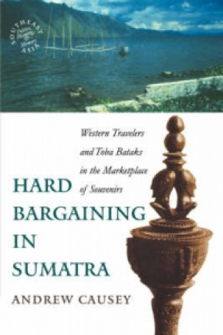 Knjiga Hard Bargaining in Sumatra Andrew Causey