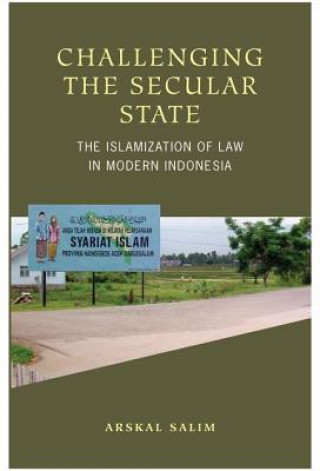 Carte Challenging the Secular State Arskal Salim