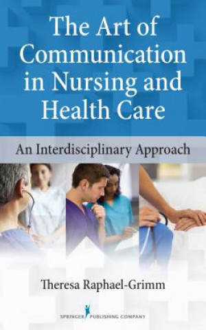 Kniha Art of Communication in Nursing and Health Care Theresa Raphael-Grimm