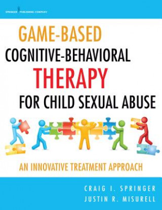 Książka Game-Based Cognitive-Behavioral Therapy for Child Sexual Abuse Justin R. Misurell