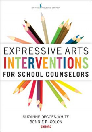 Kniha Expressive Arts Interventions for School Counselors Bonnie R. Colon