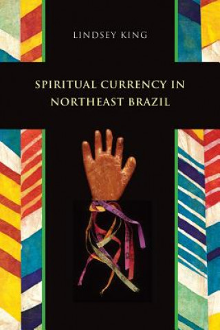 Kniha Spiritual Currency in Northeast Brazil Lindsey King