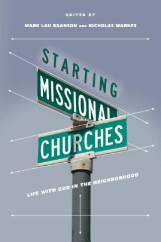Carte Starting Missional Churches - Life with God in the Neighborhood MARK LAU BRANSON