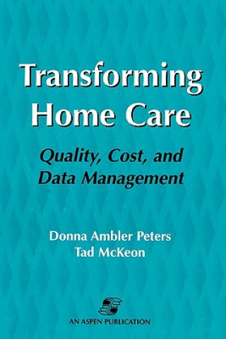 Kniha Transforming Home Care: Quality, Cost, and Data Management Donna Ambler Peters