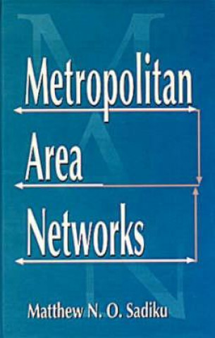 Kniha Metropolitan Area Networks Matthew N. O. Sadiku